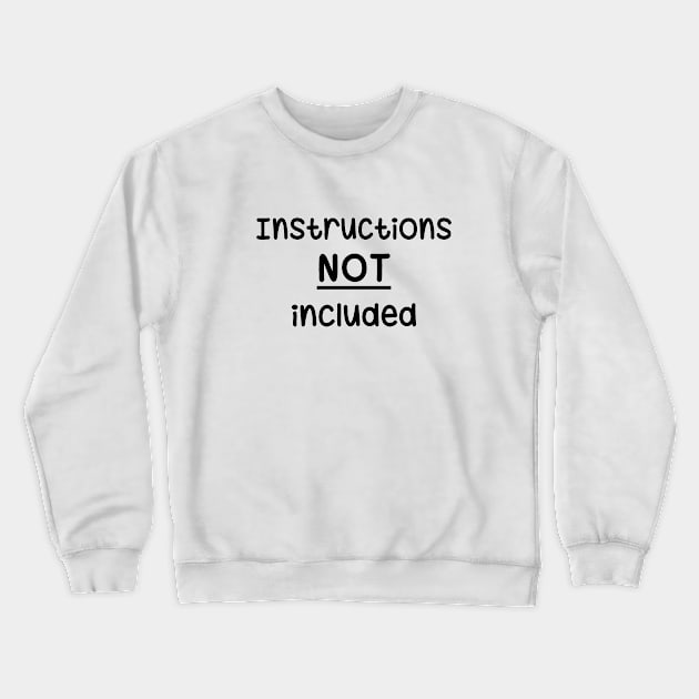 Instructions Not Included Crewneck Sweatshirt by PeppermintClover